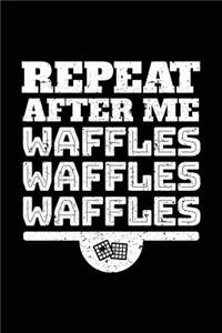 Repeat After Me Waffles Waffles Waffles