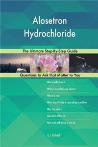 Alosetron Hydrochloride; The Ultimate Step-By-Step Guide