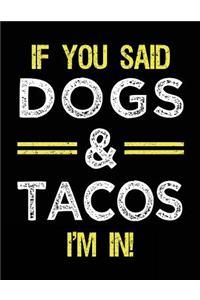 If You Said Dogs & Tacos I'm In