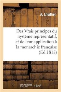 Des Vrais Principes Du Système Représentatif, Et de Leur Application À La Monarchie Française