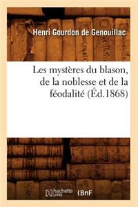 Les Mystères Du Blason, de la Noblesse Et de la Féodalité (Éd.1868)