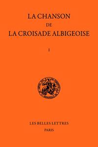 La Chanson de la Croisade Albigeoise. Tome I
