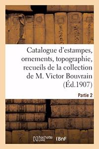 Catalogue d'Estampes Anciennes Et Modernes, Ornements, Topographie, Recueils Divers
