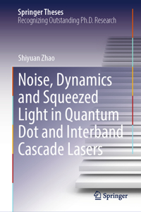 Noise, Dynamics and Squeezed Light in Quantum Dot and Interband Cascade Lasers (Springer Theses)