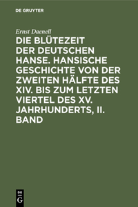 Die Blütezeit der deutschen Hanse. Hansische Geschichte von der zweiten Hälfte des XIV. bis zum letzten Viertel des XV. Jahrhunderts, II. Band