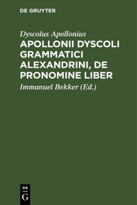 Apollonii Dyscoli Grammatici Alexandrini, de Pronomine Liber