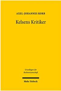 Kelsens Kritiker: Ein Beitrag Zur Geschichte Der Rechts- Und Staatstheorie (1911-1934)