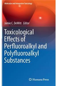 Toxicological Effects of Perfluoroalkyl and Polyfluoroalkyl Substances