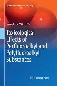 Toxicological Effects of Perfluoroalkyl and Polyfluoroalkyl Substances