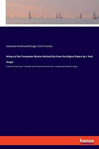 History of the Tranquebar Mission Worked Out From the Original Papers by J. Ferd. Fenger