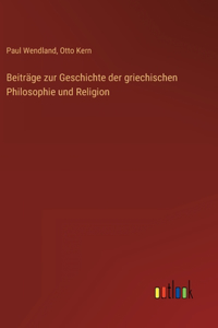 Beiträge zur Geschichte der griechischen Philosophie und Religion