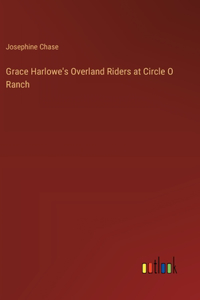 Grace Harlowe's Overland Riders at Circle O Ranch