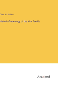 Historic-Genealogy of the Kirk Family