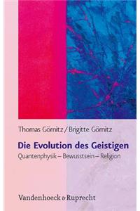 Die Evolution Des Geistigen: Quantenphysik - Bewusstsein - Religion