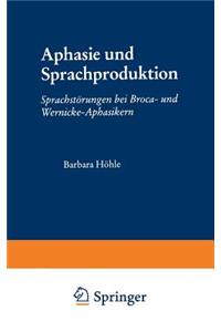 Aphasie Und Sprachproduktion: Sprachstörungen Bei Broca- Und Wernicke-Aphasikern