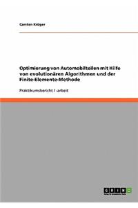 Optimierung von Automobilteilen mit Hilfe von evolutionären Algorithmen und der Finite-Elemente-Methode