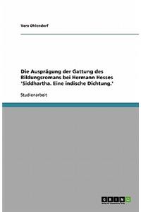 Die Ausprägung der Gattung des Bildungsromans bei Hermann Hesses 'Siddhartha. Eine indische Dichtung.'