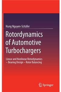 Rotordynamics of Automotive Turbochargers: Linear and Nonlinear Rotordynamics Bearing Design Rotor Balancing