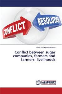 Conflict between sugar companies, farmers and farmers' livelihoods