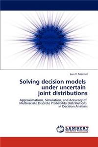 Solving Decision Models Under Uncertain Joint Distributions