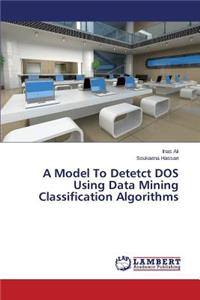 Model To Detetct DOS Using Data Mining Classification Algorithms