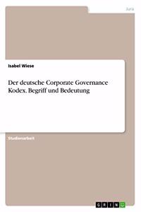 deutsche Corporate Governance Kodex. Begriff und Bedeutung