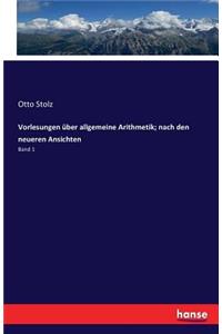 Vorlesungen über allgemeine Arithmetik; nach den neueren Ansichten