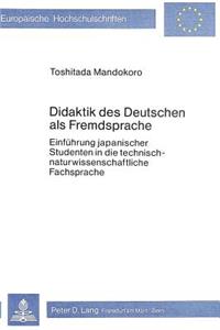 Didaktik des Deutschen als Fremdsprache: Einfuehrung Japanischer Studenten in Die Technisch-Naturwissenschaftliche Fachsprache