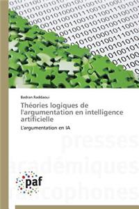 Théories Logiques de l'Argumentation En Intelligence Artificielle