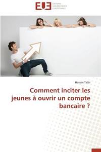 Comment Inciter Les Jeunes À Ouvrir Un Compte Bancaire ?