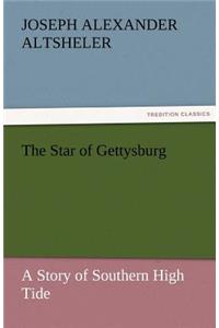 The Star of Gettysburg A Story of Southern High Tide