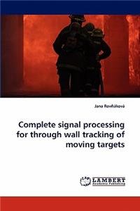 Complete Signal Processing for Through Wall Tracking of Moving Targets