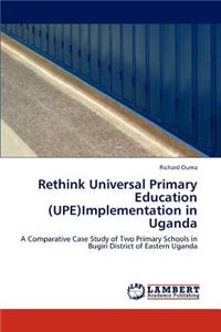 Rethink Universal Primary Education (UPE)Implementation in Uganda