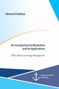 An Introduction to Blockchain and its Applications. With a Focus on Energy Management