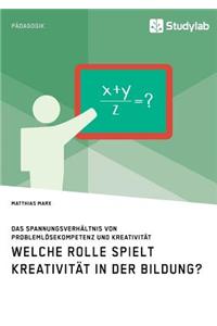 Welche Rolle spielt Kreativität in der Bildung? Das Spannungsverhältnis von Problemlösekompetenz und Kreativität