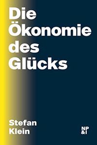 Die Okonomie des Glucks: Warum unsere Gesellschaft neue Ziele braucht