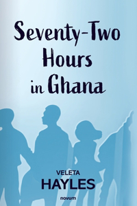 Seventy-Two Hours in Ghana