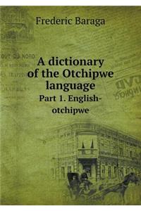 A Dictionary of the Otchipwe Language Part 1. English-Otchipwe