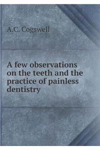 A Few Observations on the Teeth and the Practice of Painless Dentistry