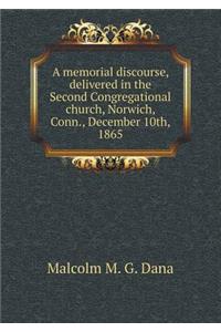 A Memorial Discourse, Delivered in the Second Congregational Church, Norwich, Conn., December 10th, 1865