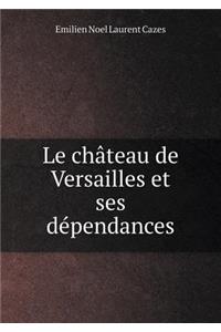 Le château de Versailles et ses dépendances