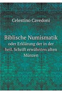 Biblische Numismatik Oder Erklärung Der in Der Heil. Schrift Erwähnten Alten Münzen