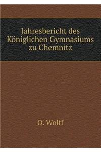 Jahresbericht Des Königlichen Gymnasiums Zu Chemnitz