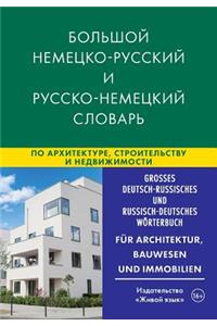 GroÃ?es Deutsch-Russisches Und Russisch--Deutsches WÃ¶rterbuch, FÃ¼r Architektur, Bauwesen Und Immobilien: Bol'shoj Nemecko-Russkij I Russko-Nemeckij Slovar' Po Arhitekture, Stroitel'stvu I Nedvizhimosti