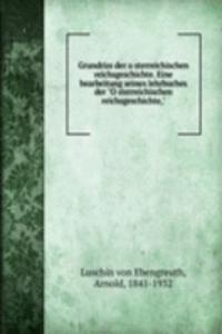 Grundriss der osterreichischen reichsgeschichte. Eine bearbeitung seines lehrbuches der 