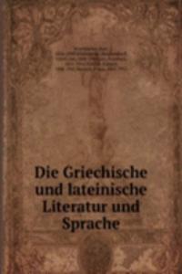 Die Griechische und lateinische Literatur und Sprache