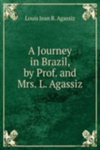 Journey in Brazil, by Prof. and Mrs. L. Agassiz