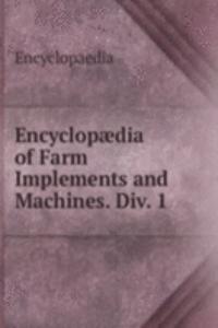 Encyclopaedia of Farm Implements and Machines. Div. 1