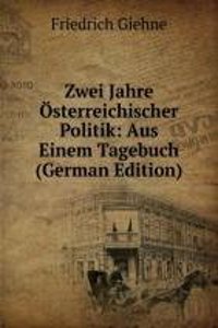 Zwei Jahre Osterreichischer Politik: Aus Einem Tagebuch (German Edition)