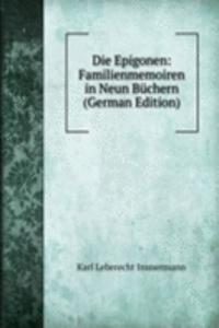 Die Epigonen: Familienmemoiren in Neun Buchern (German Edition)